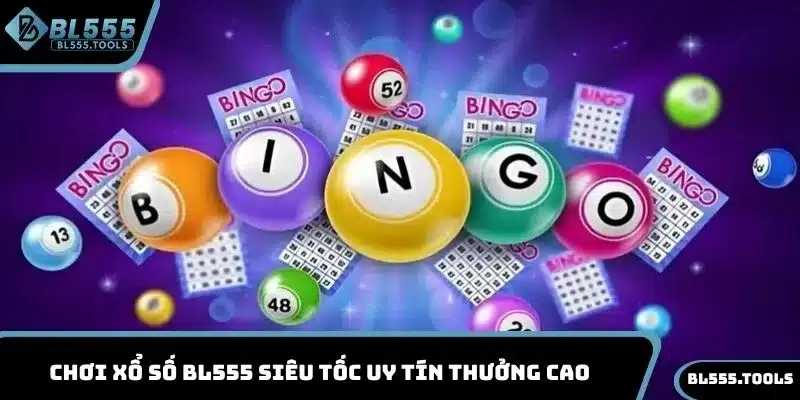 XỔ SỐ BL555 3 Chơi xổ số BL555 siêu tốc uy tín thưởng cao