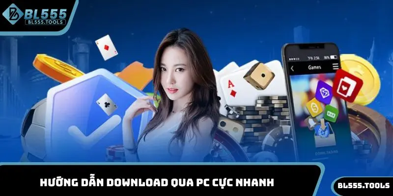 Tải App BL555 - Khám Phá Thế Giới Cá Cược Đẳng Cấp 4 Hướng dẫn download qua PC cực nhanh
