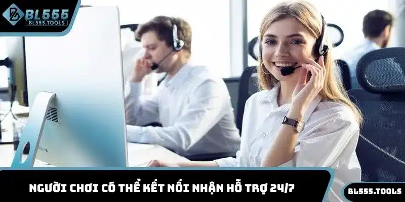LIÊN HỆ 3 Người chơi có thể kết nối nhận hỗ trợ 24/7